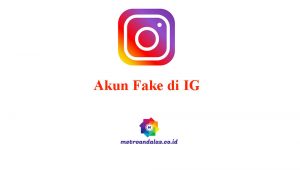Cara Melacak Akun Fake di IG