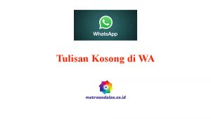 Cara Membuat Tulisan Kosong di WA Tanpa Aplikasi