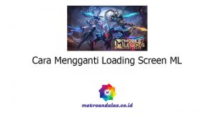 Cara Mengganti Loading Screen ML