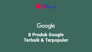 8-Produk-Google-Terbaik-dan-Terpopuler