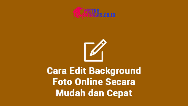 Cara Edit Background Foto Online Secara Mudah dan Cepat