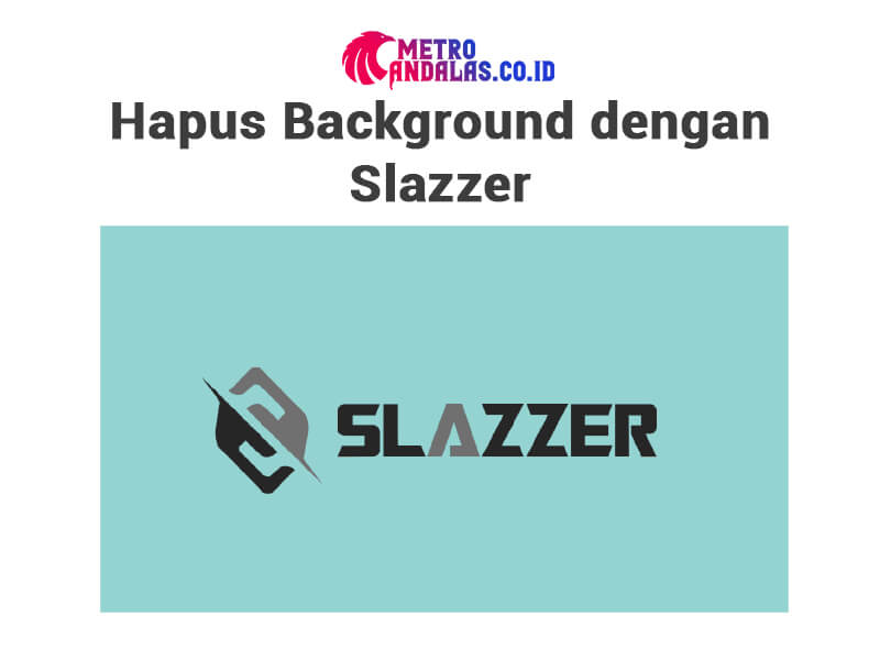 Cara Hapus Background Foto Online Tanpa Aplikasi slazzer