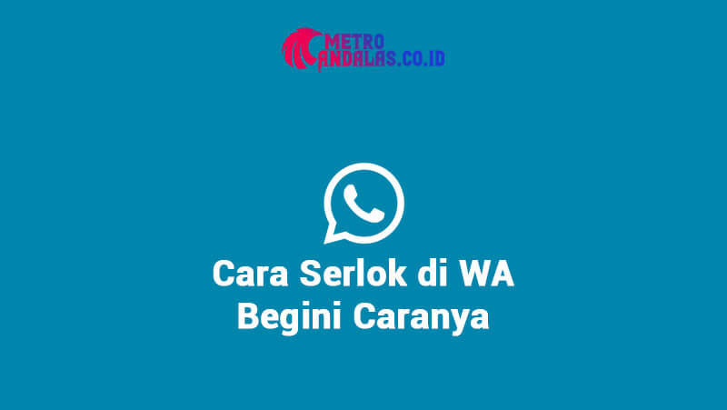 Cara Serlok di WA? Begini Caranya metroandalas.co.id