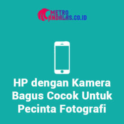 HP dengan Kamera Bagus Cocok Untuk Pecinta Fotografi