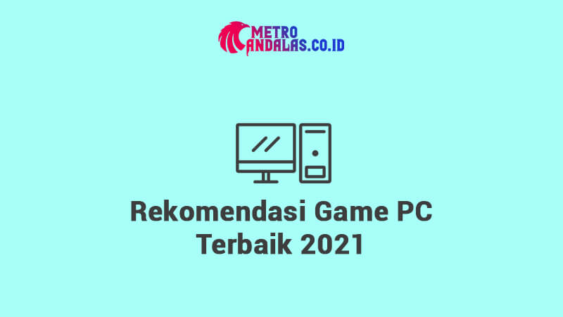 Rekomendasi Game PC Terbaik 2021 metroandalas.co.id