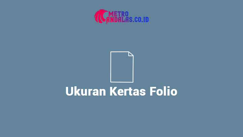 Ukuran Kertas Folio Dalam (CM, MM, Pixel) Yang Sebaiknya Diketahui