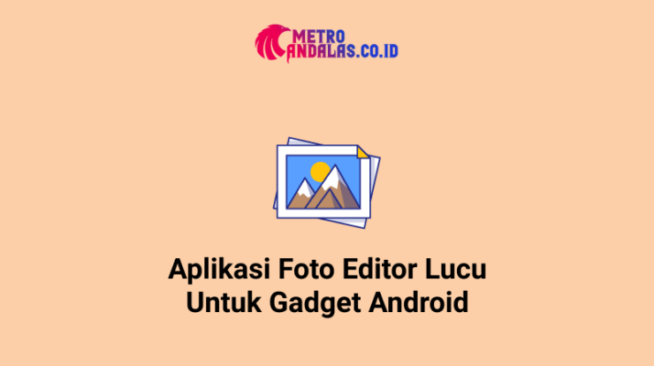 Aplikasi-Foto-Editor-Lucu-Untuk-Gadget-Android
