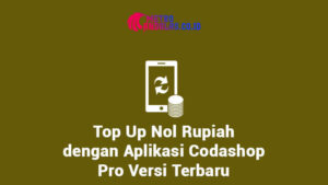 Top Up Nol Rupiah dengan Aplikasi Codashop Pro