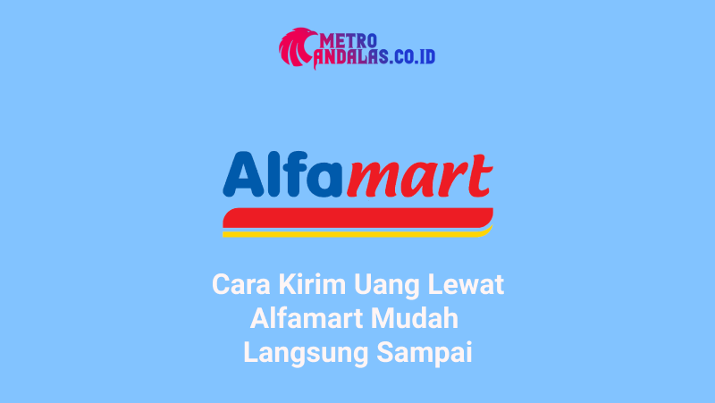 Cara Kirim Uang Lewat Alfamart Mudah Langsung Sampai