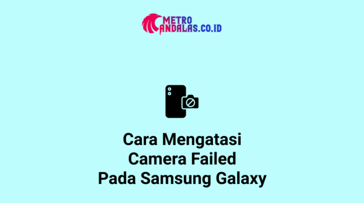 Cara-Mengatasi-Camera-Failed-Pada-Samsung-Galaxy.