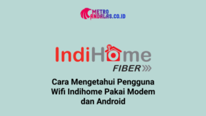 Cara-Mengetahui-Pengguna-Wifi-Indihome-Pakai-Modem-dan-Android