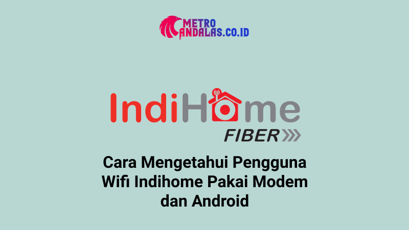 Cara Mengetahui Pengguna Wifi Indihome Pakai Modem Dan Android