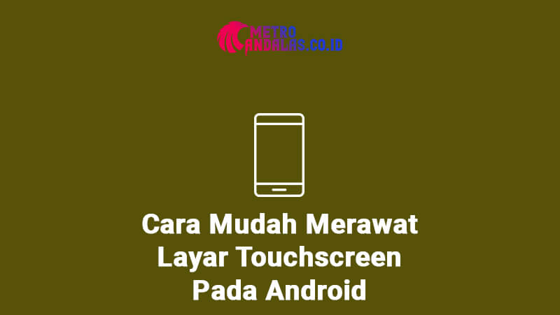 Cara Merawat Layar Touchscreen Id