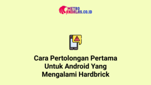 Cara-Pertolongan-Pertama-Untuk-Android-Yang-Mengalami-Hardbrick