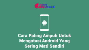 Cara_Paling_Ampuh_Untuk_Mengatasi_Android_Yang_Sering_Mati_Sendiri