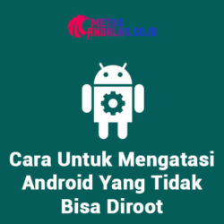 Cara_Untuk_Mengatasi_Android_Yang_Tidak_Bisa_Diroot