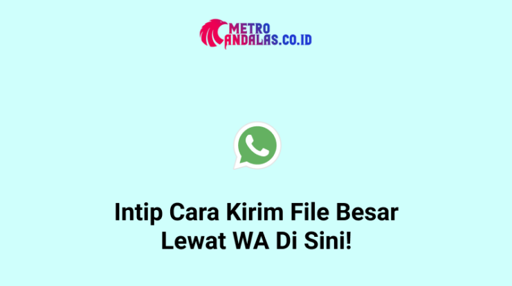 Intip-Cara-Kirim-File-Besar-Lewat-WA-Di-Sini