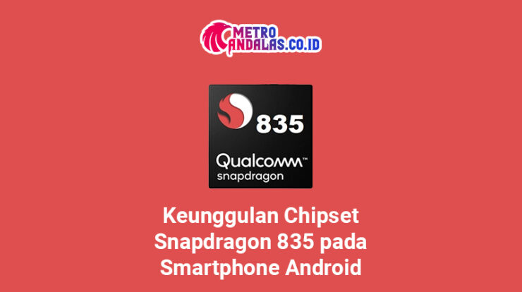 Keunggulan Chipset Snapdragon 835