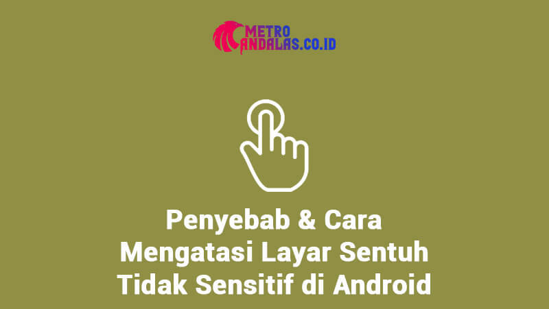 Penyebab Layar Sentuh Tidak Sensitif