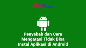 Penyebab Tidak Bisa Instal Aplikasi