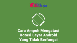Rotasi Layar Android Tidak Berfungsi