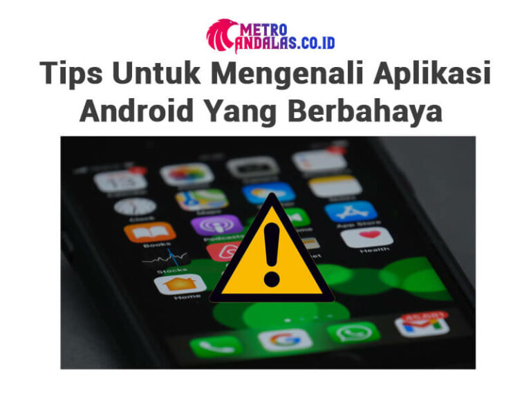 Aplikasi Android Yang Berbahaya - Metroandalas.co.id