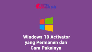 Windows 10 Activator Yang Permanen