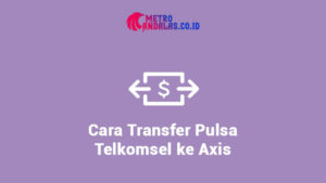 cara_transfer_pulsa_telkomsel_ke_axis