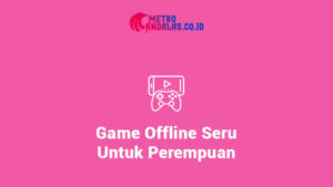 Game Offline Seru Untuk Perempuan