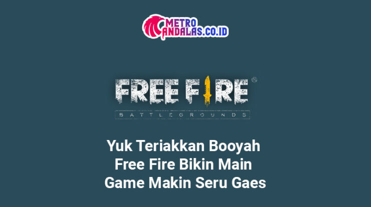 Yuk Teriakkan Booyah Free Fire Bikin Main Game Makin Seru Gaes