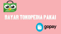 Cara Bayar Tokopedia Pakai Gopay
