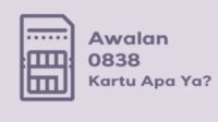 0838 Nomer Apa? Kartu Apa dan Daerah Mana?
