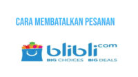 Cara Membatalkan Pesanan di Blibli Otomatis, Sudah Dibayar atau Tranfer, Belum Dibayar dan Sistem COD