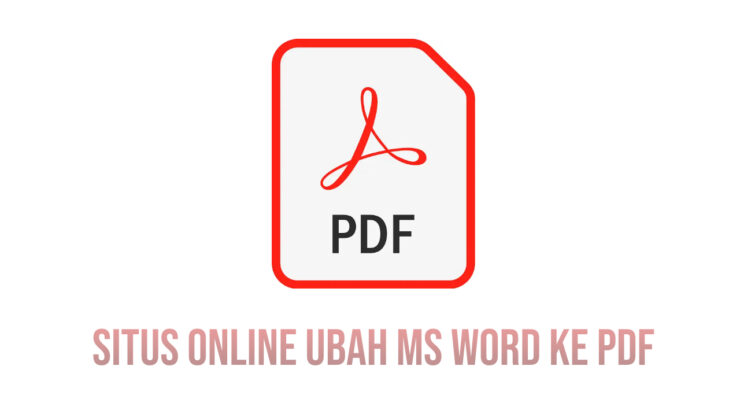 Kumpulan Situs Online Untuk Mengubah File MS Word ke PDF, Gampang Pakainya
