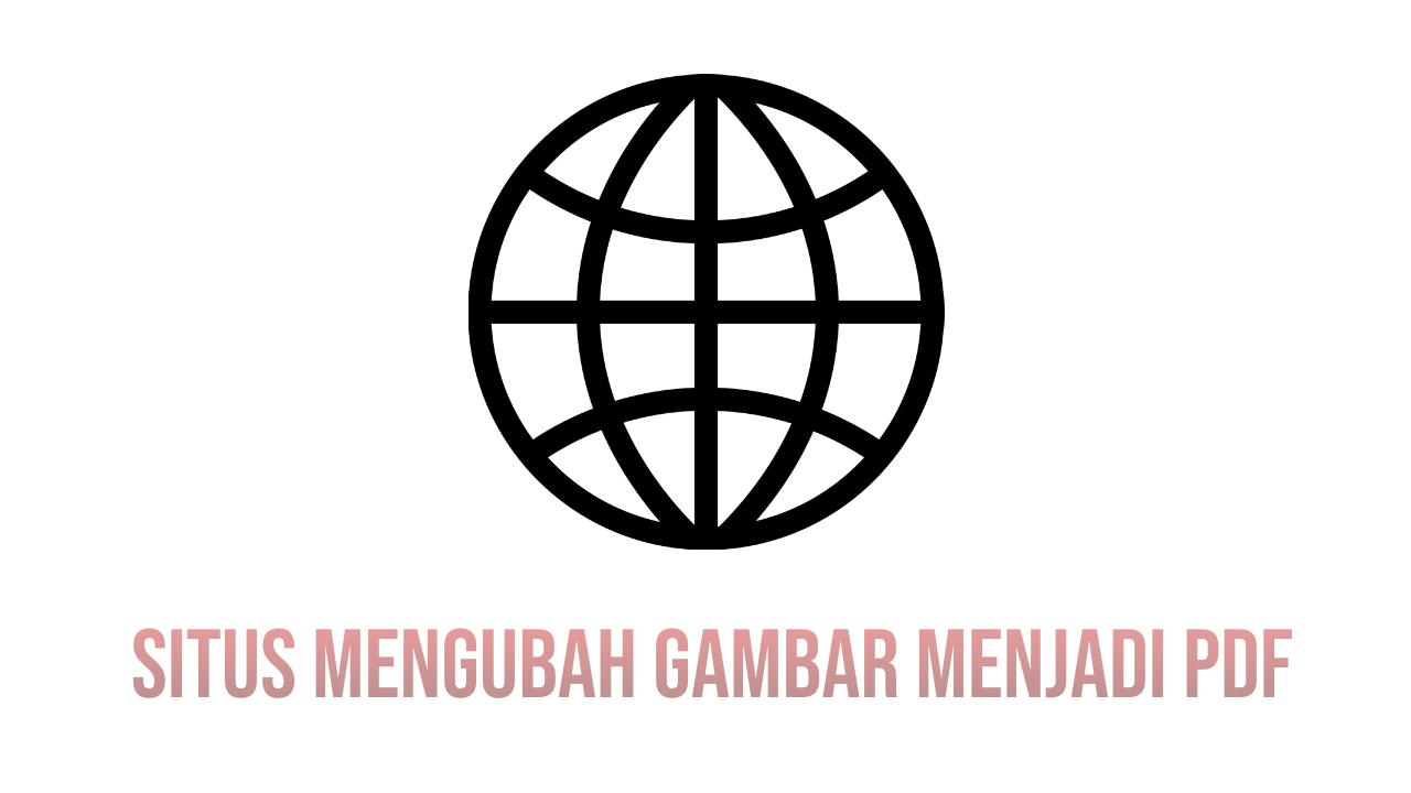 Situs Terbaik Untuk Mengubah Gambar Menjadi PDF Online