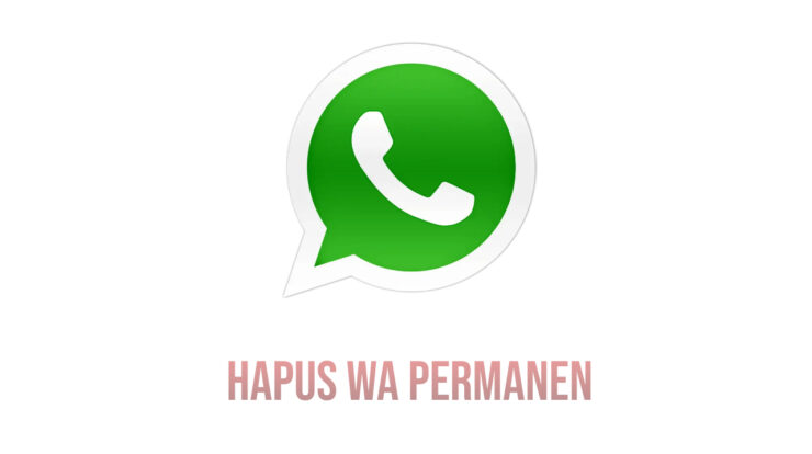 10 Cara Hapus Akun WhatsApp Permanen Terbaru 2022