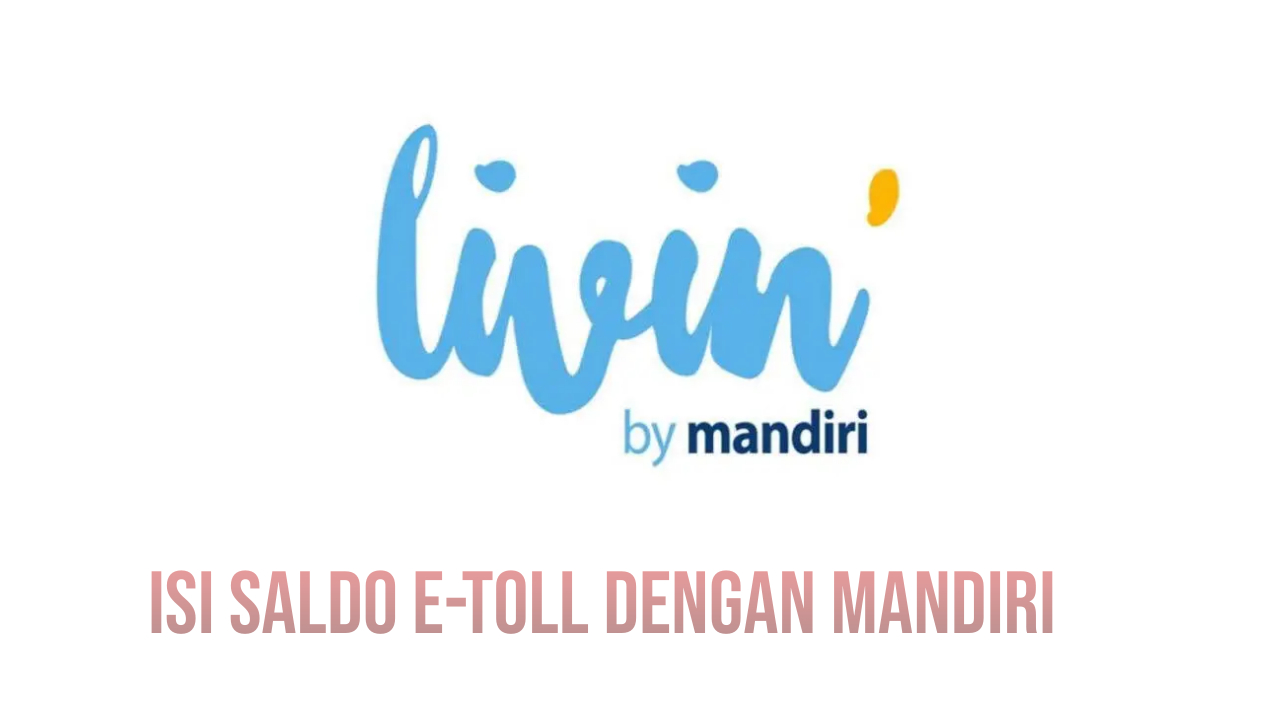 Cara Isi Saldo E-Toll dengan M-banking Bank Mandiri