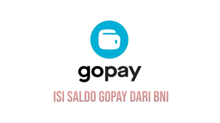 Isi saldo GoPay dari BNI, Top Up GoPay Lewat Bank BNI Mobile