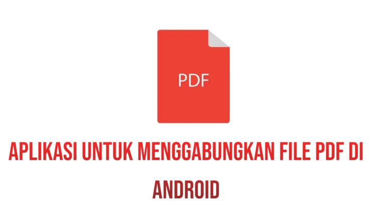 Daftar Aplikasi Untuk Menggabungkan File PDF di Android