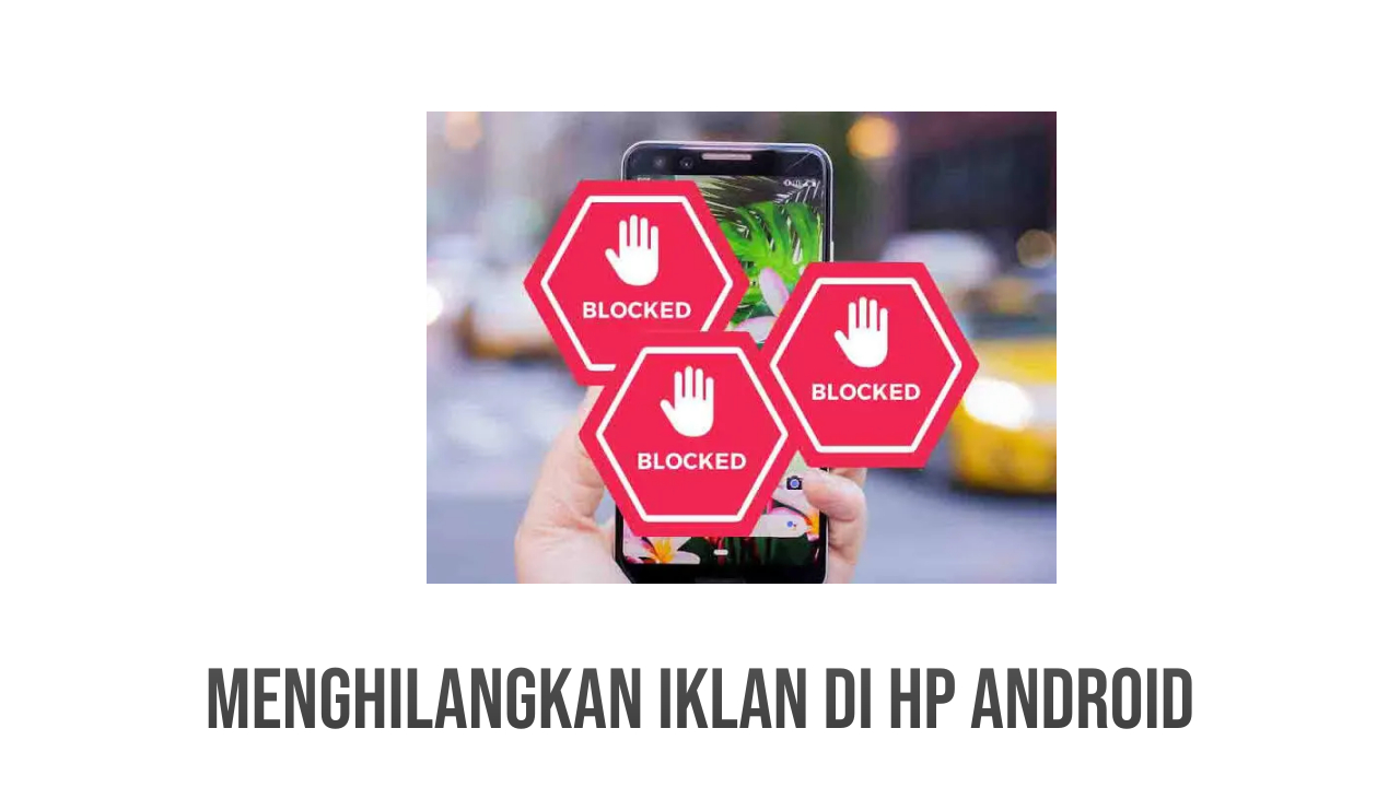 Cara Menghilangkan Iklan di HP Android