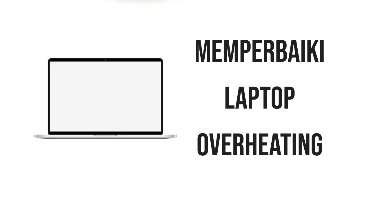 Cara Mengatasi Laptop Overheating
