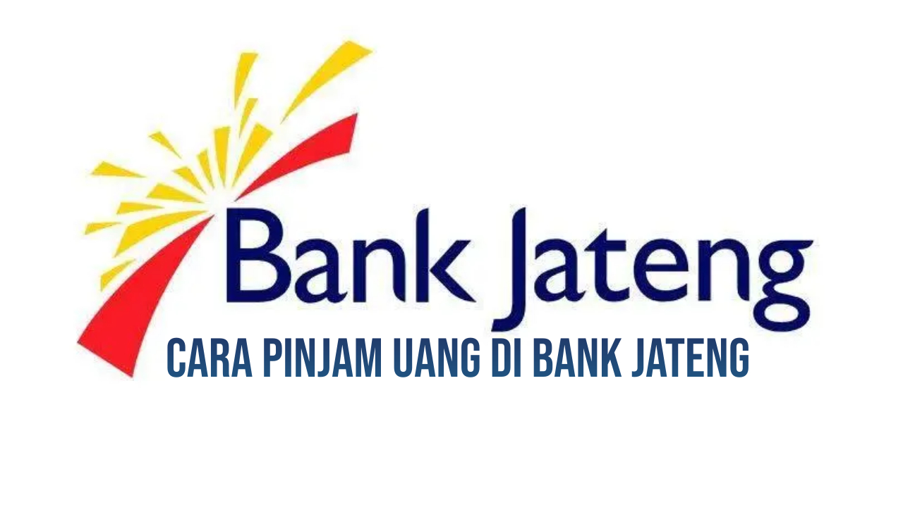 Cara Pinjam Uang di Bank Jateng, Kemudahan Dapatkan Uang Segar Bagi Warga Jawa Tengah