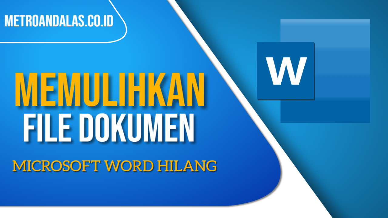 3 Cara Memulihkan File Dokumen Microsoft Word, Ketahui Penyebabnya ...