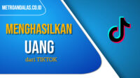 Cara Mendapatkan Uang di Tiktok Dengan Mudah dan Terbaru 2022