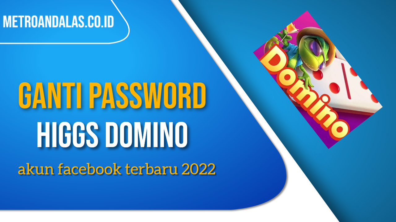 Cara Ganti Password Higgs Domino Akun Facebook Terbaru 2022