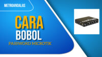 CARA BOBOL PASSWORD MIKROTIK