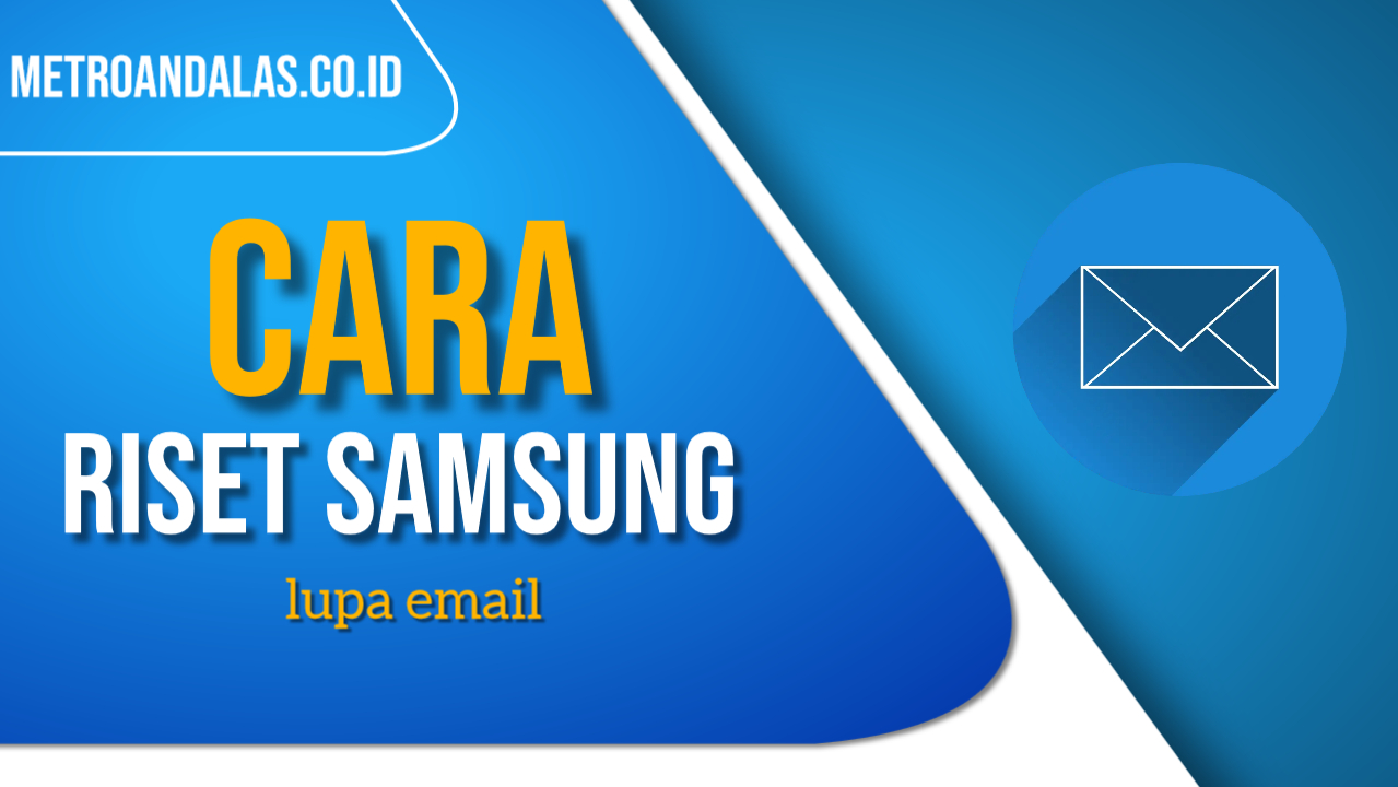 Cara Reset Samsung Lupa Email Pasti Work Terbaru 2022